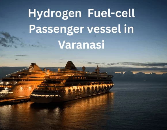 India First Hydrogen Fuel-Cell Passenger Vessel In Varanasi