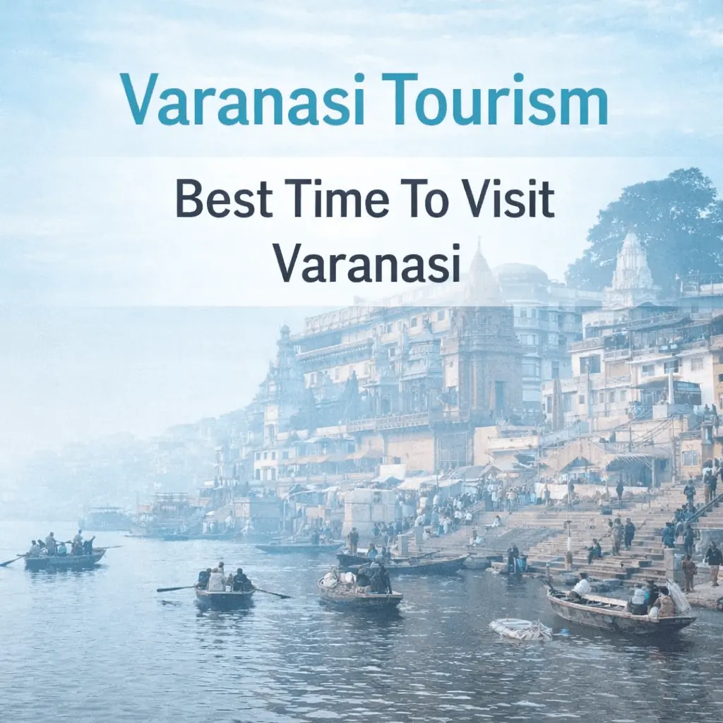 Best Time To Visit Varanasi For Weather And Tourism