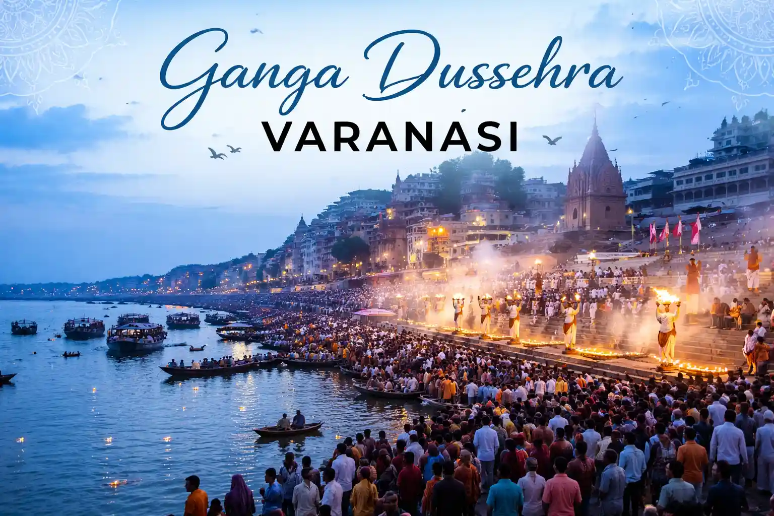 Ganga Dussehra Varanasi Complete Guide to This Sacred Festival