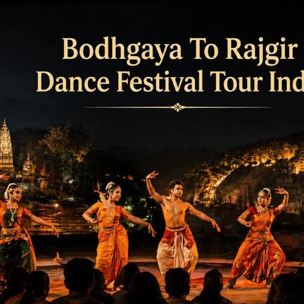 Bodhgaya To Rajgir Dance Festival Tour India