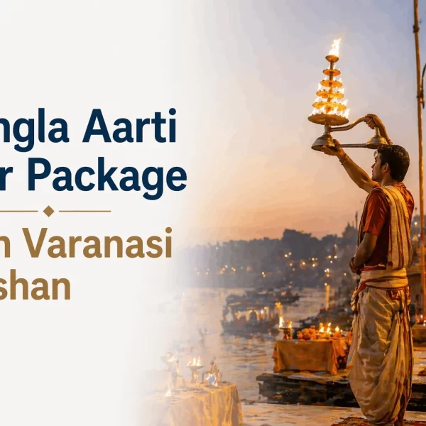 Mangla Aarti Tour Package With Varanasi Darshan