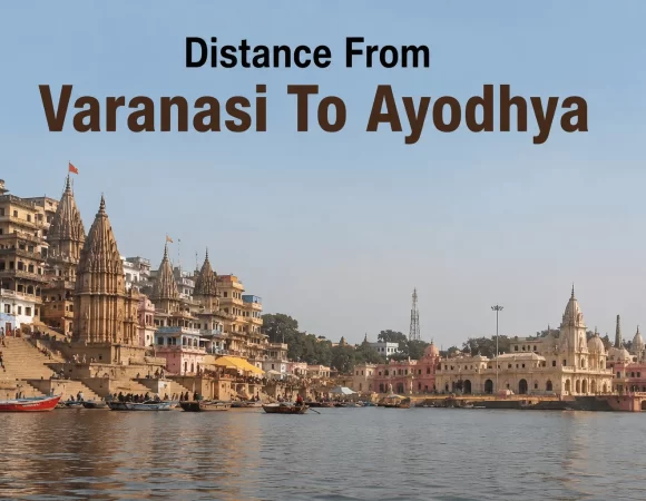 Distance From Varanasi To Ayodhya: Best Routes And Travel Options