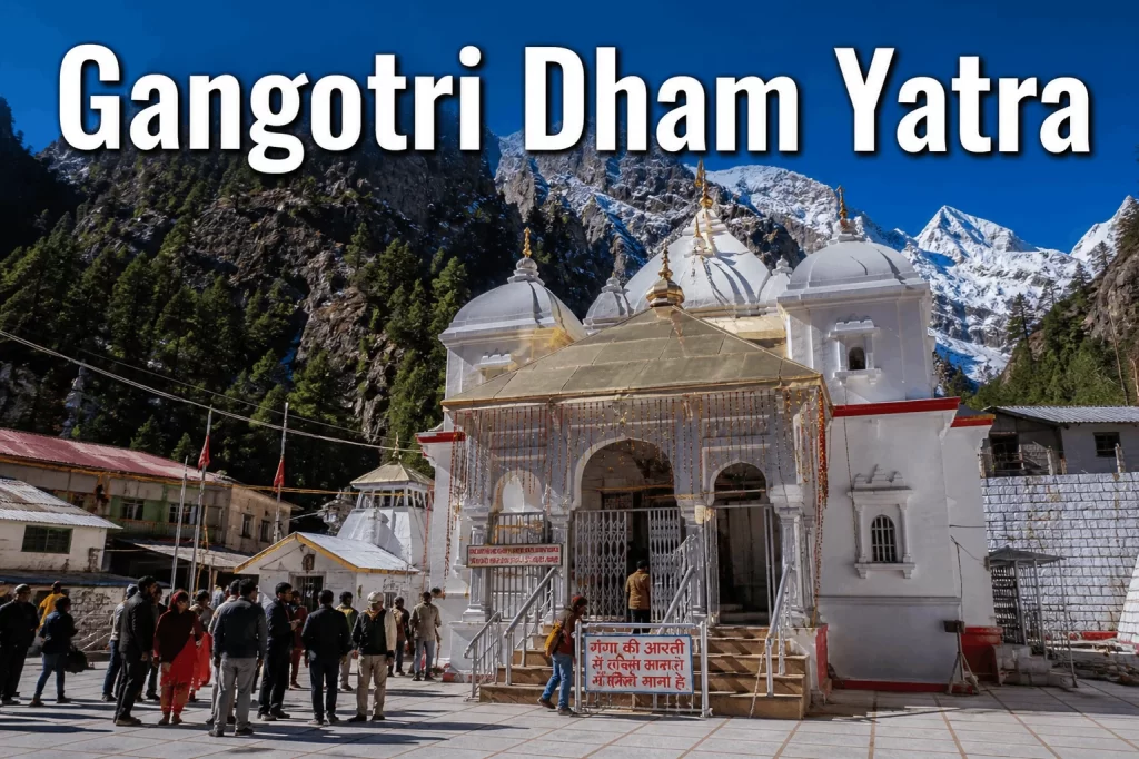 Gangotri Dham Yatra Guide For First-Time Visitors