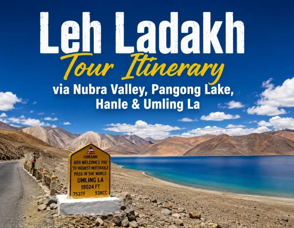 07 Night 08 Days Leh Ladakh Tour Itinerary via Nubra Valley, Pangong Lake, Hanle & Umling La