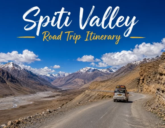 Spiti Valley Road Trip Itinerary – Delhi to Chandratal