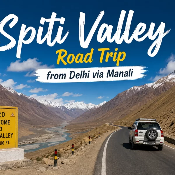 Ultimate Spiti Valley Road Trip from Delhi via Manali & Chandratal