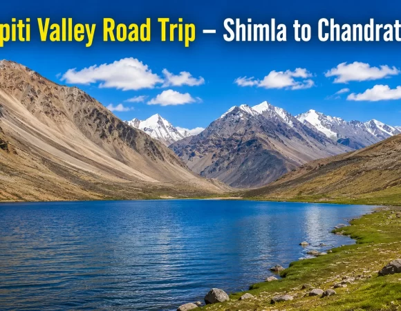 7N/8D Ultimate Spiti Valley Road Trip – Shimla to Chandratal