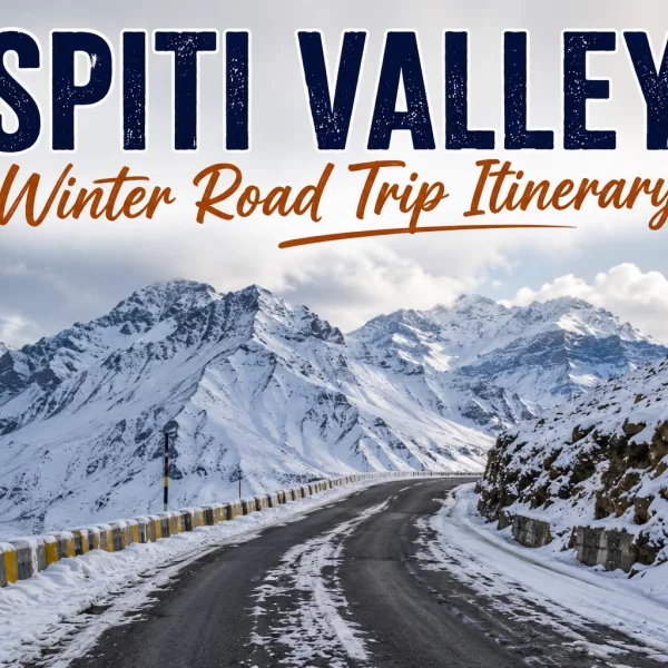 Spiti Valley Winter Road Trip Itinerary