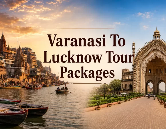 07 Days 08 Days Varanasi To Lucknow Tour Packages, India