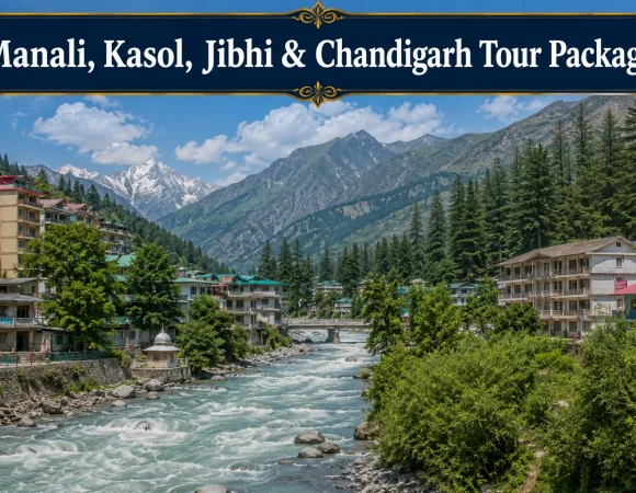 8 Days Manali, Kasol, Jibhi & Chandigarh Tour Package